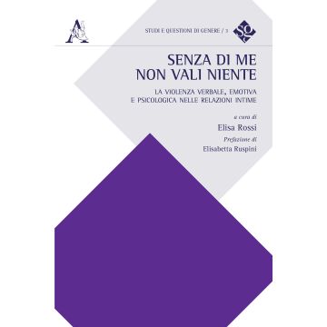 Senza di me non vali niente. La violenza verbale, emotiva e psicologica nelle relazioni intime