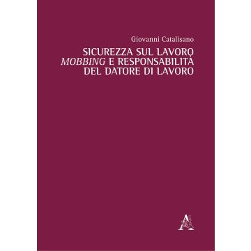 Sicurezza sul lavoro, mobbing e responsabilità del datore di lavoro