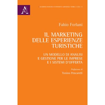 Il marketing delle esperienze turistiche. Un modello di analisi e gestione per le imprese e i sistemi d'offerta