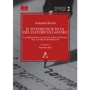 Il potere di scelta del datore di lavoro. La dimensione collettivo-relazionale del lavoro subordinato