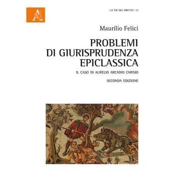 Problemi di giusriprudenza epiclassica. Il caso di Aurelio Arcadio Carisio