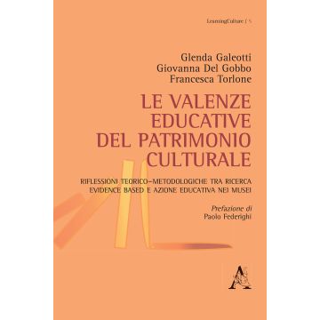 Le valenze educative del patrimonio culturale. Riflessioni teorico-metodologiche tra ricerca evidence based e azione educativa nei musei