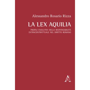 La lex Aquilia. Profili evolutivi della responsabilità extracontrattuale nel diritto romano