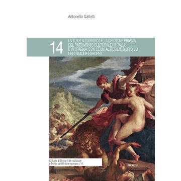 La tutela giuridica e la gestione privata del patrimonio culturale in Italia e in Spagna, con cenni al regime giuridico dell'Unione Europea