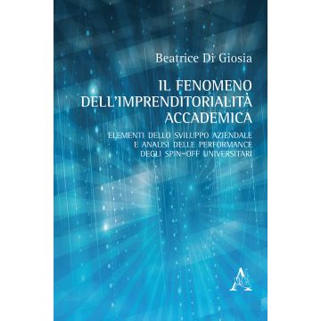 Il fenomeno dell'imprenditorialità accademica. Elementi dello sviluppo aziendale e analisi delle performance degli spin-off universitari