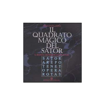 Il quadrato magico del Sator. Il segreto dei maestri costruttori