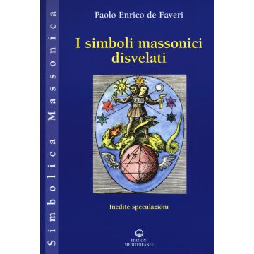 I simboli massonici disvelati. Inedite speculazioni
