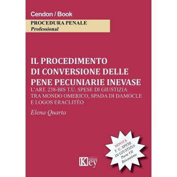 Il procedimento di conversione delle pene pecuniarie inevase. L'art. 238-bis t.u. spese di giustizia tra mondo omerico, spada di damocle e logos eraclitèo