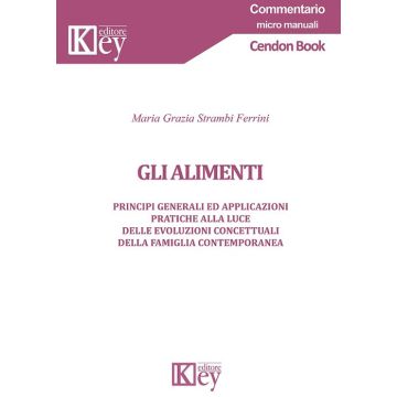 Gli alimenti. Principi generali ed applicazioni pratiche alla luce delle evoluzioni concettuali della famiglia contemporanea