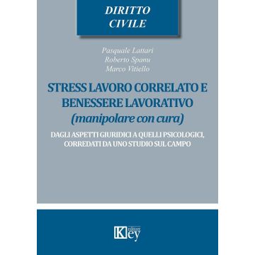 Stress lavoro correlato e benessere lavorativo (manipolare con cura). Dagli aspetti giuridici a quelli psicologici, corredati da uno studio sul campo
