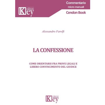 La confessione. Come orientarsi fra prove legali e libero convincimento del giudice