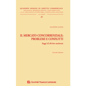 Il mercato concorrenziale. Problemi e conflitti. Saggi di diritto antitrust