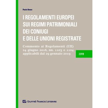 I Regolamenti europei sui regimi patrimoniali dei coniugi e delle unioni registrate. Commento ai Regolamenti (UE) 24 giugno 2016, n.1103 e 1104 applicabili dal 29 gennaio 2019