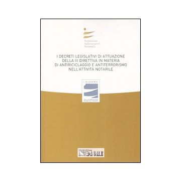 I decreti legislativi di attuazione della terza direttiva in materia di antiriciclaggio e antiterrorismo nell'attività notarile. Atti del convegno