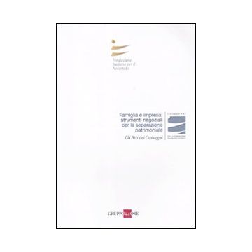 Famiglia e impresa: strumenti negoziali per la separazione patrimoniale. Atti del Convegnio (Roma, 21 novembre 2009)