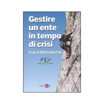 Gestire un ente in tempo di crisi. Il caso di AREA Science Park
