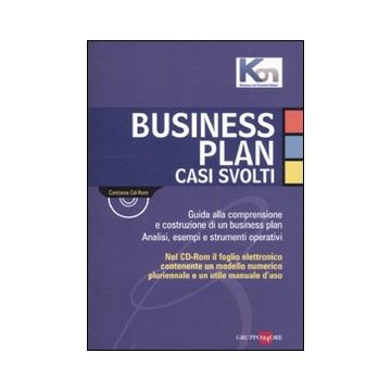 Business plan. Casi svolti. Guida alla comprensione e costruzione di un business plan. Analisi, esempi e strumenti operativi. Con CD-ROM