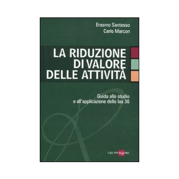 La riduzione di valore delle attività. Guida allo studio e all'applicazione dello Ias 36