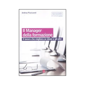 Il manager della formazione. Il lavoro che migliora se stessi e gli altri