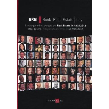 BREI, book real estate Italy. I protagonisti e i progetti del Real estate in Italia 2012. Ediz. italana e inglese