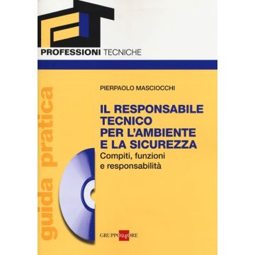 Il responsabile tecnico per l'ambiente e la sicurezza. Compiti, funzioni e responsabilità. Guida pratica. Con CD-ROM