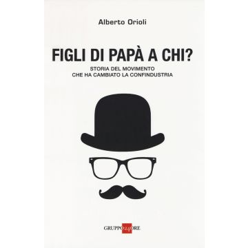 Figli di papà a chi? Storia del movimento che ha cambiato la Confindustria