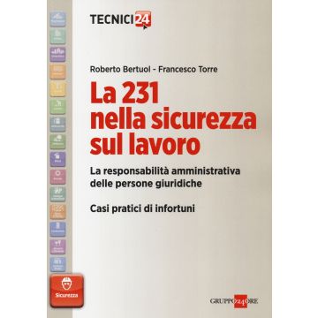 La 231 nella sicurezza sul lavoro. La responsabilità amministrativa delle persone giuridiche. Casi pratici di infortuni