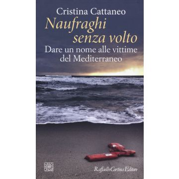 Naufraghi senza volto. Dare un nome alle vittime del Mediterraneo