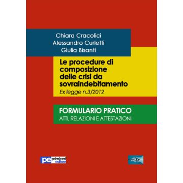 Le procedure di composizione delle crisi da sovraindebitamento. Formulario pratico. Atti, relazioni e intestazioni