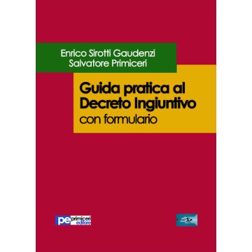 Guida pratica al decreto ingiuntivo. Con formulario