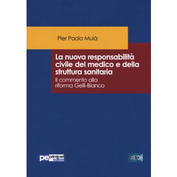 La nuova responsabilità civile del medico e della struttura sanitaria. Il commento alla riforma Gelli-Bianco