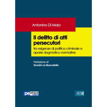 Il delitto di atti persecutori tra esigenze di politica criminale e aporie dogmatico-normative