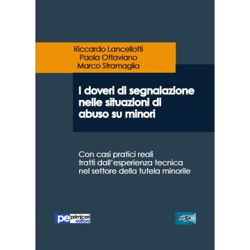 I doveri di segnalazione nelle situazioni di abuso su minori. Con casi pratici reali tratti dall'esperienza tecnica nel settore della tutela minorile