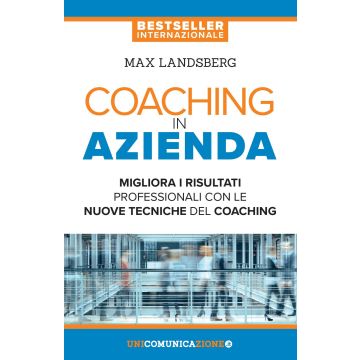 Coaching in azienda. Migliora i risultati professionali con le nuove tecniche del coaching