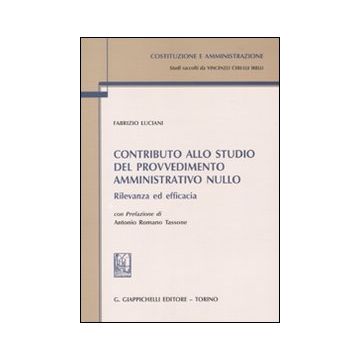Contributo allo studio del provvedimento amministrativo nullo. Rilevanza ed efficacia