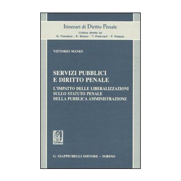 Servizi pubblici e diritto penale. L'impatto delle liberalizzazioni sullo statuto penale della pubblica amministrazione