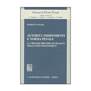 Autorità indipendenti e norma penale. La crisi del principio di legalità nello stato policentrico