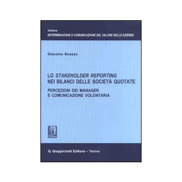Lo stakeholder reporting nei bilanci delle società quotate. Percezioni dei manager e comunicazione volontaria