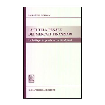 La tutela penale dei mercati finanziari. La fattispecie penale a rischio default