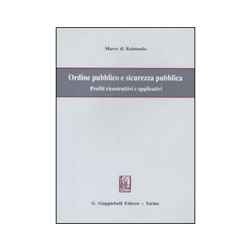 Ordine pubblico e sicurezza pubblica. Profili ricostruttivi e applicativi