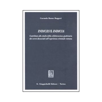 Indices e indicia. Contributo alla studio della collaborazione giudiziaria dei correi dissociati nell'esperienza criminale romana