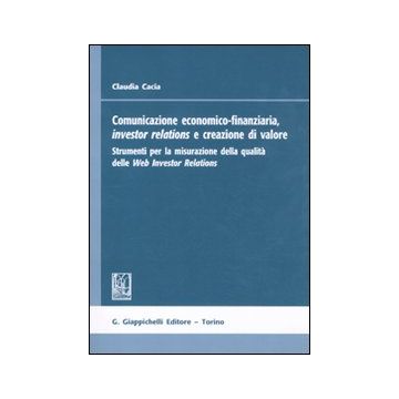 Comunicazione economico-finanziaria, investor relations e creazione di valore. Strumenti per la misurazione della qualità delle Web Investor Relations