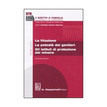 Il diritto di famiglia nella dottrina e nella giurisprudenza. Trattato teorico-pratico. Vol. 4: La filiazione. La potestà dei genitori. Gli istituti di protezione del minore