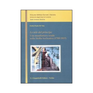 Le tele del principe. Una manifattura tessile nella Sicilia borbonica (1788-1815)