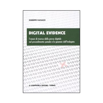 Digital evidence. I mezzi di ricerca della prova digitale nel procedimento penale e le garanzie dell'indagato