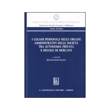 I legami personali negli organi amministrativi delle società tra autonomia privata e regole di mercato
