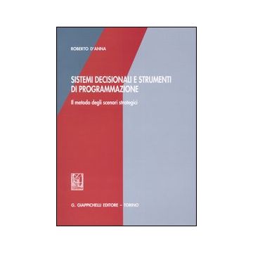 Sistemi decisionali e strumenti di programmazione. Il metodo degli scenari strategici