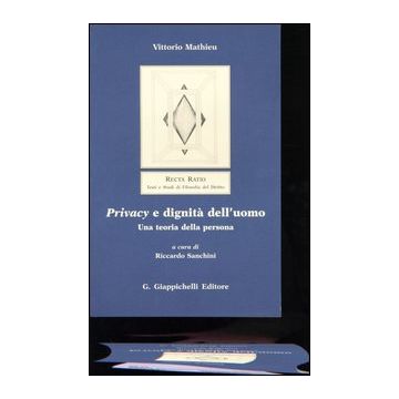 Privacy e dignità dell'uomo. Una teoria della persona