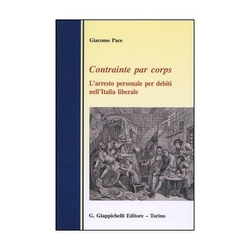 Contrainte par corps. L'arresto personale per debiti nell'Italia liberale