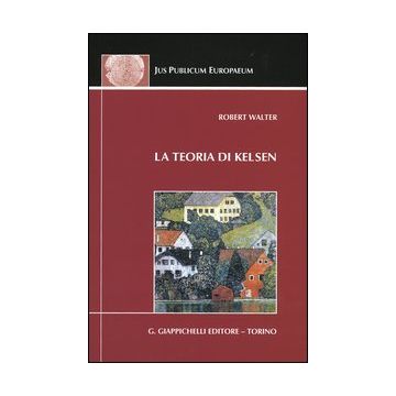 La teoria di Kelsen. Contributi alla dottrina pura del diritto